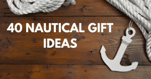 40 Nautical Gift Ideas For Your Loved Ones In 2023