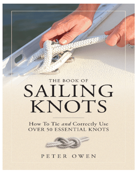 The Book of Sailing Knots How To Tie And Correctly Use Over 50 Essential Knots